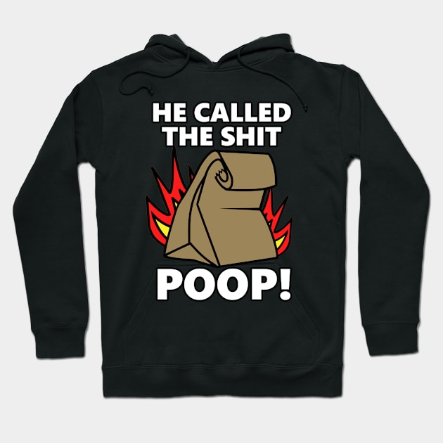 He Called It Poop Hoodie by flimflamsam